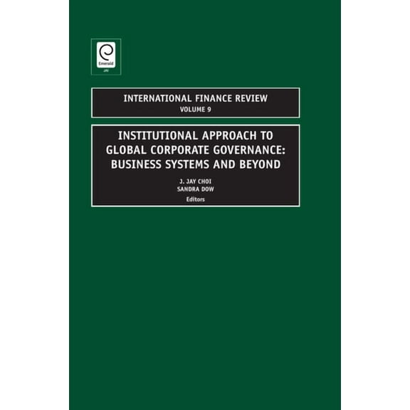 International Finance Review Institutional Approach to Global Corporate Governance: Business Systems and Beyond, Book 9, (Hardcover)