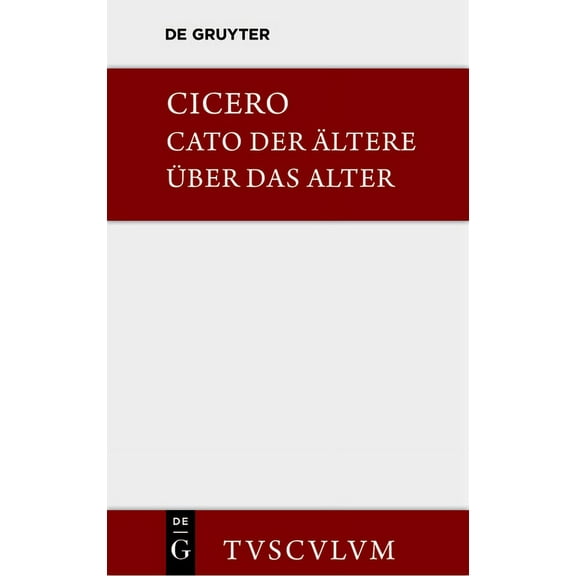 Sammlung Tusculum M. Tulli Ciceronis Cato maior de senectute / Cato der Ãltere Ã¼ber das Alter, (Hardcover)