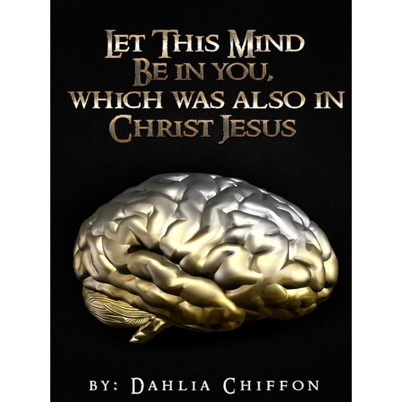 The Mental Battle: Let This Mind Be In You, Which Was Also In Christ Jesus, (Paperback)