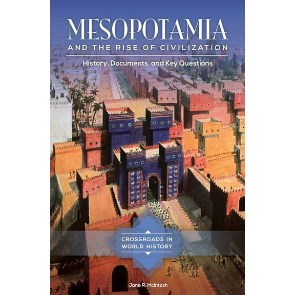 Crossroads in World History Mesopotamia and the Rise of Civilization: History, Documents, and Key Questions, (Hardcover)