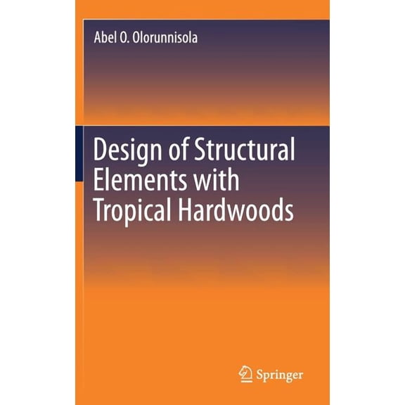 Design of Structural Elements with Tropical Hardwoods, (Hardcover)