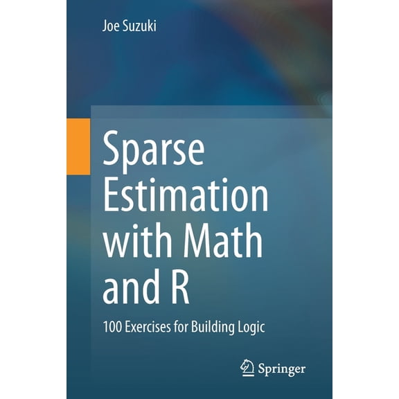 Sparse Estimation with Math and R: 100 Exercises for Building Logic, (Paperback)