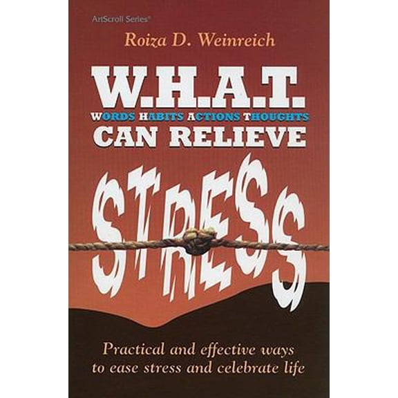 Pre-Owned W.H.A.T. Can Relieve Stress: Practical and Effective Ways to Ease Stress and Celebrate Life (ArtScroll (Mesorah)) (Hardcover) 157819251X 9781578192519