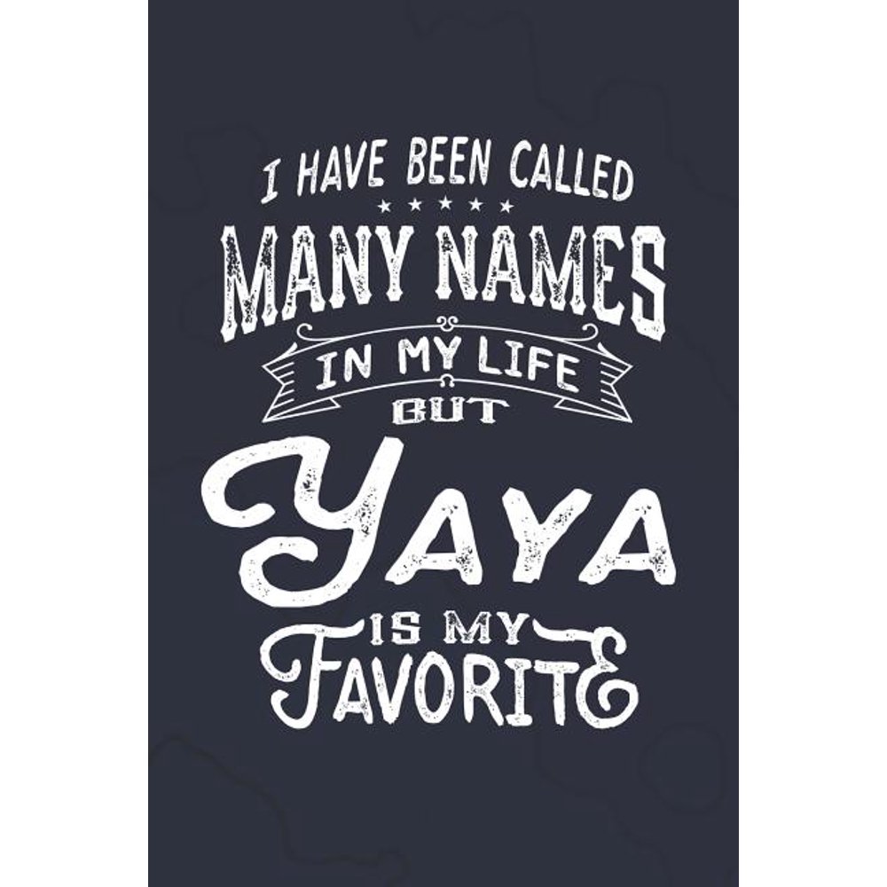 I Have Been Called Many Names in Life But Yaya Is My Favorite Family