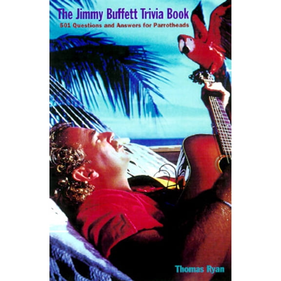 The Jimmy Buffett Trivia Book: 501 Questions and Answers for Parrot Heads