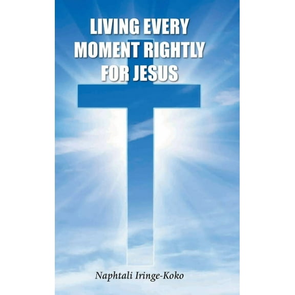 Living Every Moment Rightly For Jesus