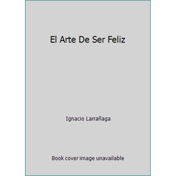 Pre-Owned El Arte De Ser Feliz (Paperback) 9586924548 9789586924542