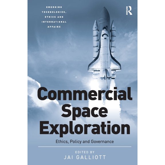 Emerging Technologies, Ethics and Intern Commercial Space Exploration: Ethics, Policy and Governance, (Paperback)