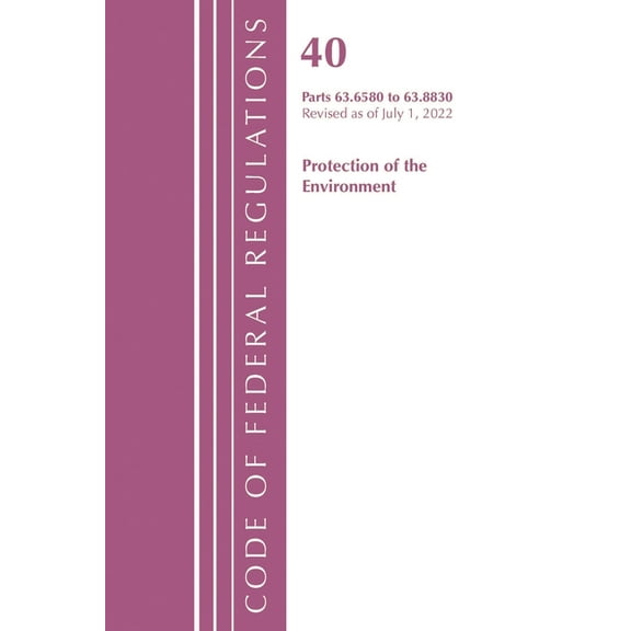 Code of Federal Regulations, Title 40 Pr Code of Federal Regulations, Title 40 Protection of the Environment 63.6580-63.8830, Revised as of July 1, 2022, (Paperback)