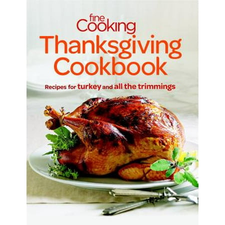 Fine Cooking Thanksgiving Cookbook : Recipes for Turkey and All the (The Best Thanksgiving Recipes)