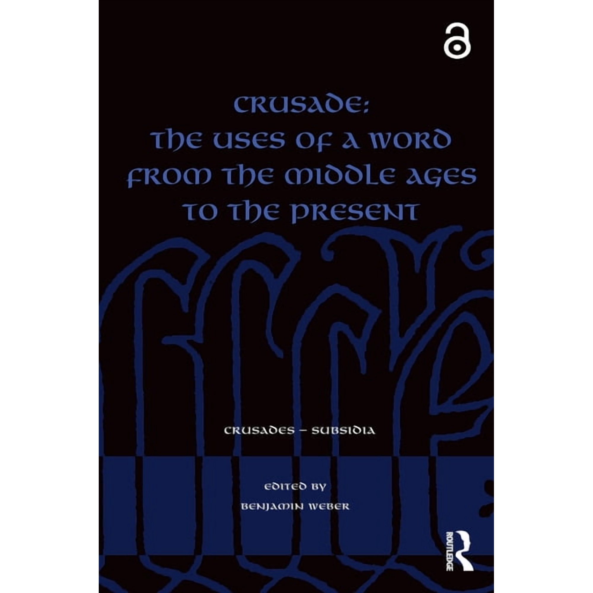 Crusades - Subsidia Crusade: The Uses of a Word from the Middle Ages to the Present (Paperback)