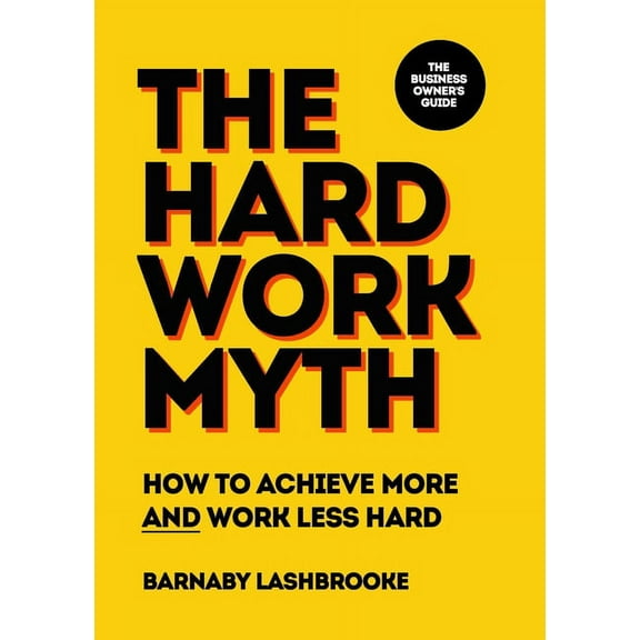 The Hard Work Myth, (Paperback)