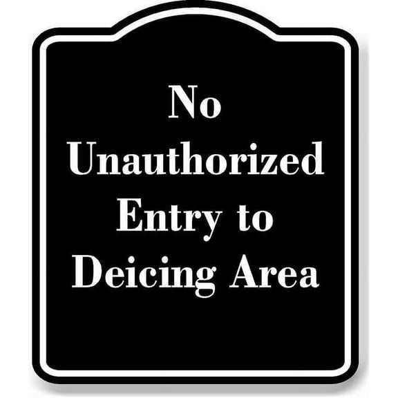 No Unauthorized Entry to Deicing Area BLACK Aluminum Composite Sign 15''x18''