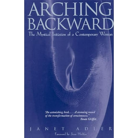 Pre-Owned Arching Backward: The Mystical Initiation of a Contemporary Woman (Paperback) 0892815469 9780892815463