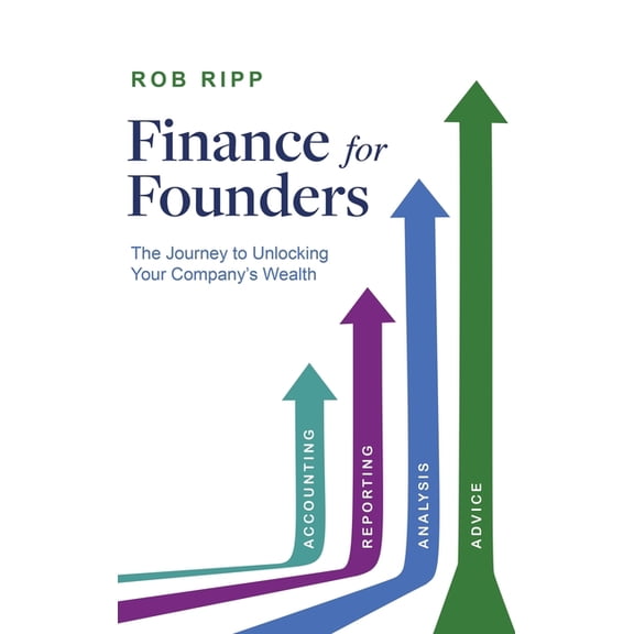 Finance for Founders: The Journey to Unlocking Your Company's Wealth, (Hardcover)
