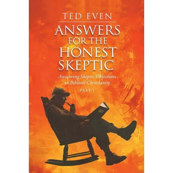 Answers for the Honest Skeptic Part 1: Answering Skeptic Objections to Biblical Christianity, (Paperback)