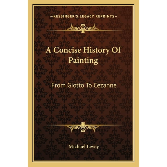 A Concise History Of Painting: From Giotto To Cezanne Paperback 1163804312 9781163804315 Michael Levey