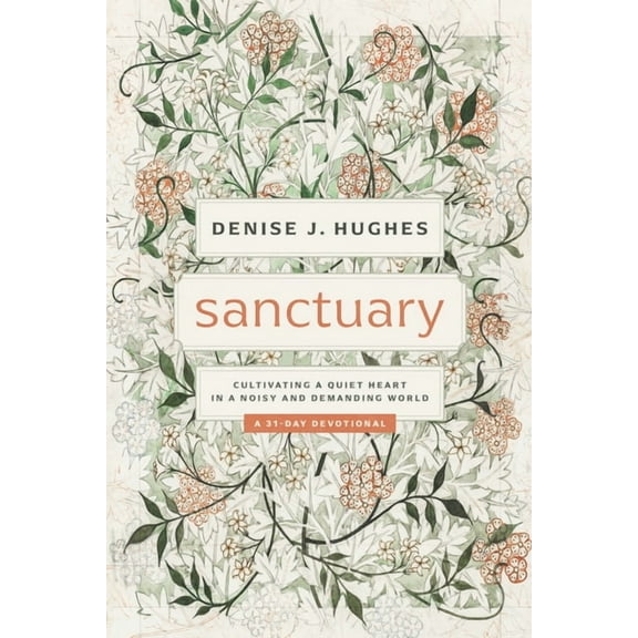 Sanctuary: Cultivating a Quiet Heart in a Noisy and Demanding World, (Paperback)
