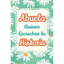Recuerdos Y Momentos Para Atesorar Abuela, Quiero Escuchar tu Historia: HÃ¡blame de tu vida: Historia familiar, recuerdos y vivencias escritas por una abuel, Book 4, (Paperback)