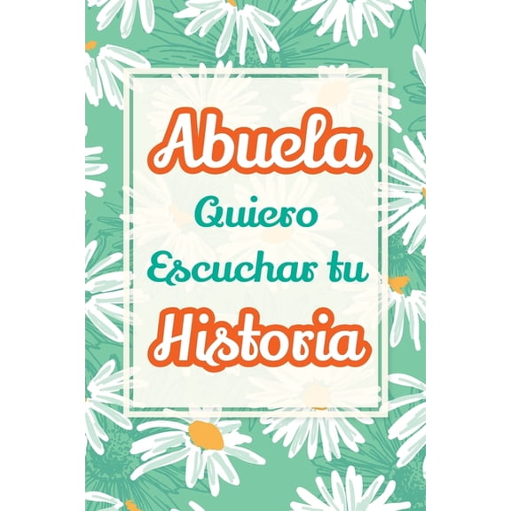 Recuerdos Y Momentos Para Atesorar Abuela, Quiero Escuchar tu Historia: HÃ¡blame de tu vida: Historia familiar, recuerdos y vivencias escritas por una abuel, Book 4, (Paperback)