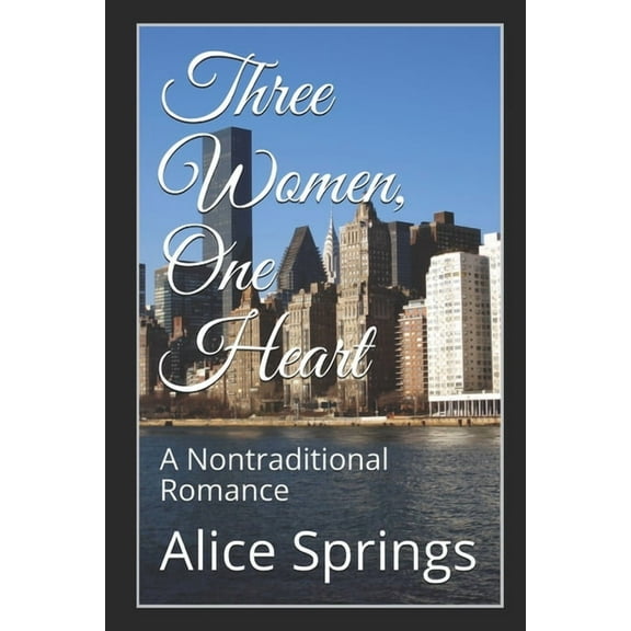 Three Women, One Heart : A Nontraditional Romance (Paperback)