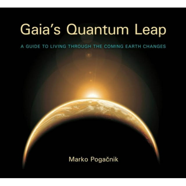 Gaia's Quantum Leap: A Guide to Living Through the Coming Earth Changes