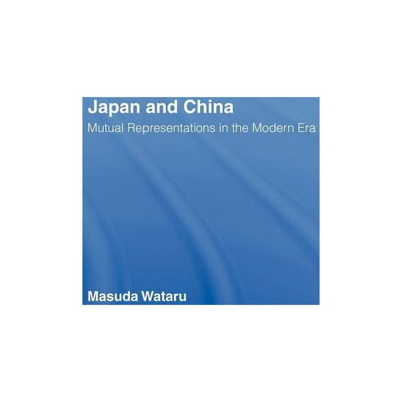 Japan and China: Mutual Representations in the Modern Era, (Hardcover)