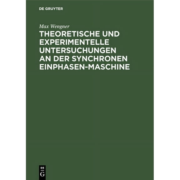 Theoretische Und Experimentelle Untersuchungen an Der Synchronen Einphasen-Maschine, (Hardcover)