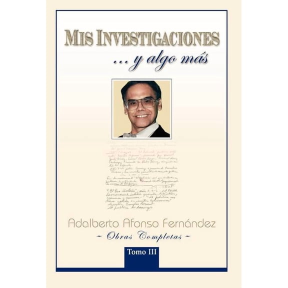 MIS Investigaciones...y Algo M S: Obras Completas de Adalberto Afonso Fern Ndez (Hardcover)