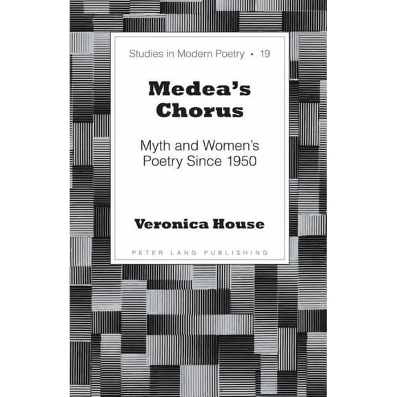 Studies in Modern Poetry Medea's Chorus: Myth and Women's Poetry Since 1950, Book 19, (Hardcover)