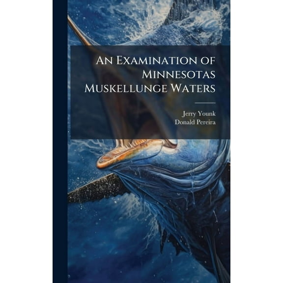 An Examination of Minnesotas Muskellunge Waters, (Hardcover)