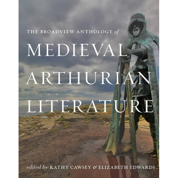 The Broadview Anthology of Medieval Arthurian Literature, (Paperback)