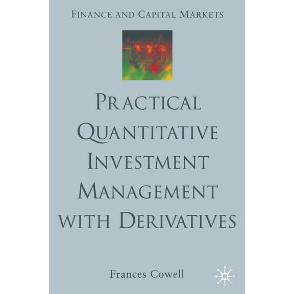Finance and Capital Markets Practical Quantitative Investment Management with Derivatives, (Paperback)