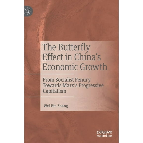 The Butterfly Effect in China's Economic Growth: From Socialist Penury Towards Marx's Progressive Capitalism, (Hardcover)