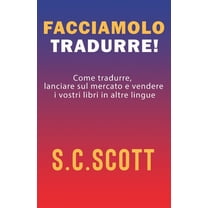 Facciamolo tradurre!: Come tradurre, lanciare sul mercato e vendere i vostri libri in altre lingue, (Paperback)