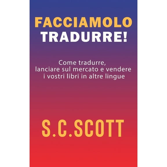Facciamolo tradurre!: Come tradurre, lanciare sul mercato e vendere i vostri libri in altre lingue, (Paperback)