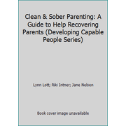 Clean & Sober Parenting: A Guide to Help Recovering Parents (Developing Capable People Series) [Paperback - Used]