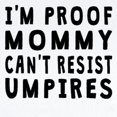 thumbnail image 2 of CafePress - Proof Mommy Cant Resist Umpires Body Suit - Baby Light Bodysuit, Size Newborn - 24 Months, 2 of 4