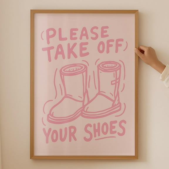 Please Take Off Your Shoes Poster - Funny Entryway Wall Art, Modern Pink Decor, Funny Ugg Boot Sign, No Shoes Rule Print - Print Wall Art, Modern Wall Decor, 8x12 UNFRAMED