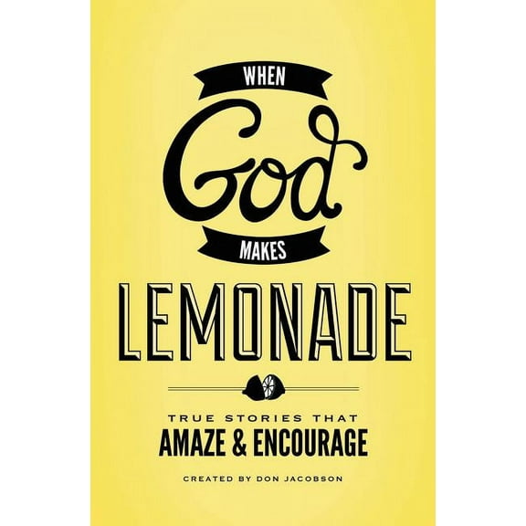 When God Makes Lemonade: True Stories That Amaze and Encourage, (Paperback)
