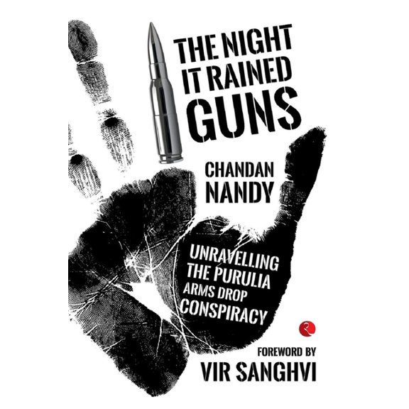 The Night it Rained Guns: Unravelling The Purulia Arms Drop Conspiracy, (Paperback)