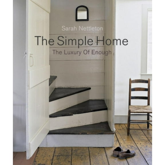 Pre-Owned The Simple Home: The Luxury of Enough (Hardcover) 1561588318 9781561588312