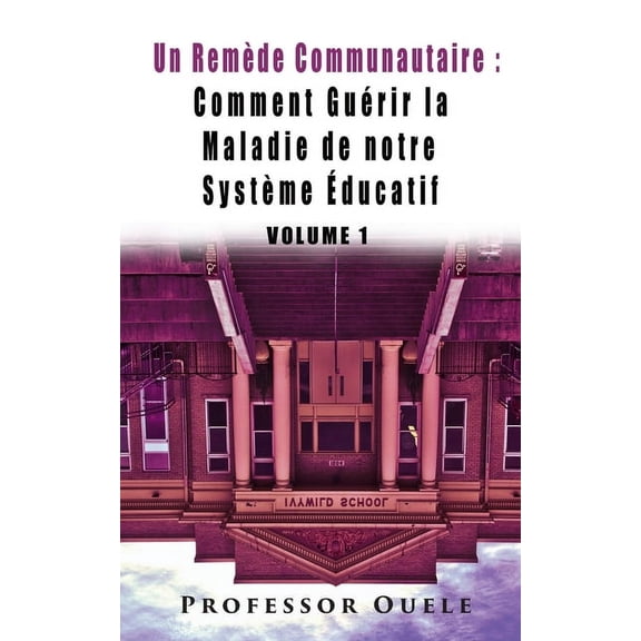 Volume 1 Une cure communale: Comment GuÃ©rir la Maladie de Notre SystÃ¨me Ãducatif, (Paperback)