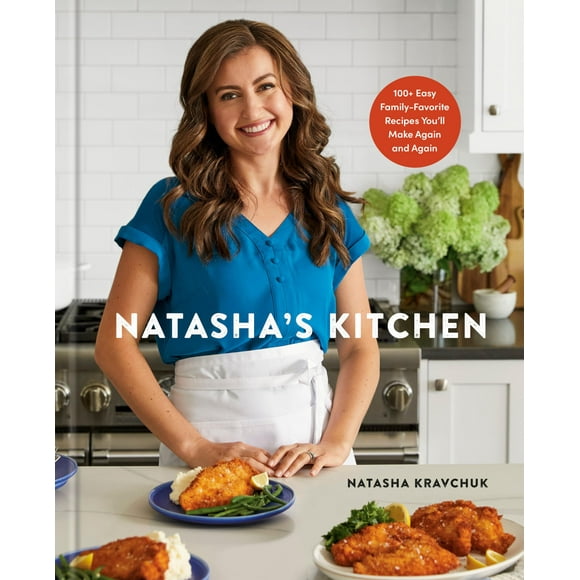 La Cuisine de Natasha: Plus de 100 Recettes Faciles à Faire en Famille: un Livre de Cuisine