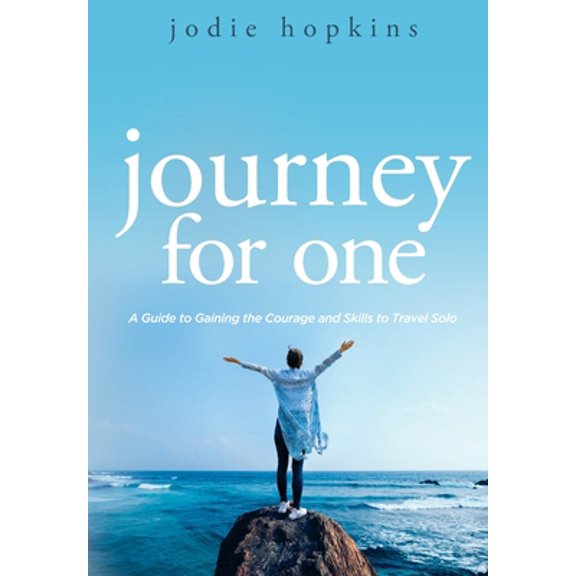 Pre-Owned Journey For One: A Guide to Gaining the Courage and Skills to Travel Solo (Paperback) 1732902224 9781732902220