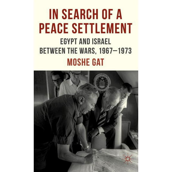 In Search of a Peace Settlement: Egypt and Israel Between the Wars, 1967-1973, (Hardcover)