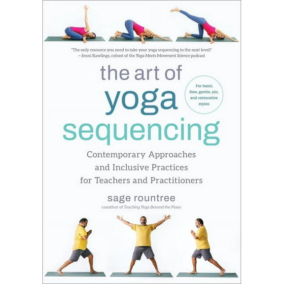 The Art of Yoga Sequencing: Contemporary Approaches and Inclusive Practices for Teachers and Practitioners--For Basic, F, (Paperback)