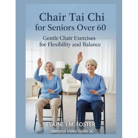 Chair Tai CHI for Seniors Over 60: Gentle Chair Exercises for Flexibility and Balance, (Paperback)