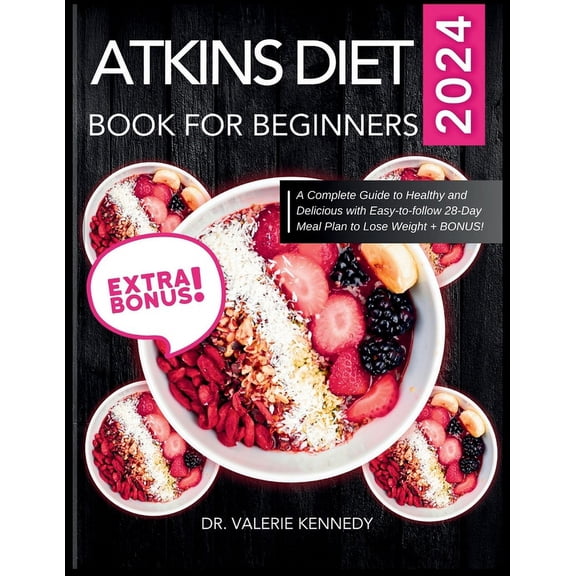 Atkins Diet Book for Beginners 2024: A Complete Guide to Healthy and Delicious Recipes with Easy-to-Follow 28-Day Meal Plan to Lose Weight   BONUS! (Paperback)