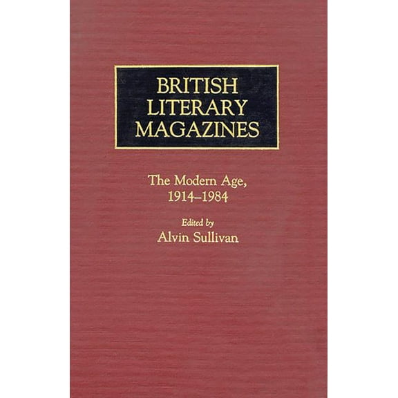 Historical Guides to the World's Periodi British Literary Magazines: The Modern Age, 1914-1984, (Hardcover)